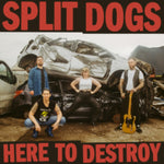 SPLIT DOGS - HERE TO DESTROY (Vinyl LP)