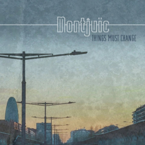 MONTJUIC - THINGS MUST CHANGE (Vinyl LP)