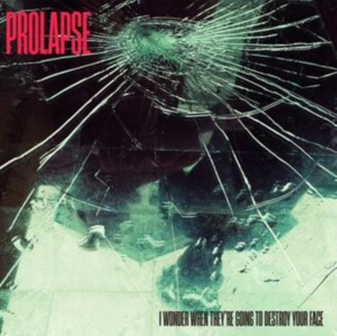PROLAPSE - I WONDER WHEN THEY'RE GOING TO DESTROY YOUR FACE