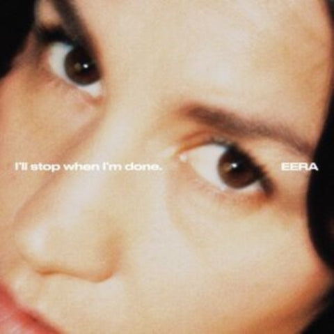 EERA - ILL STOP WHEN IM DONE. (Vinyl LP)