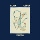 BLACK FLOWER - KINETIC (Vinyl LP)