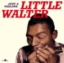 LITTLE WALTER - JUST A FEELING (Vinyl LP)