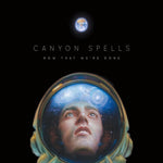 CANYON SPELLS - NOW THAT WE'RE GONE(Vinyl LP)
