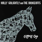 GOLIGHTLY,HOLLY & THE BROKEOFFS - CLIPPETY CLOP (Vinyl LP)