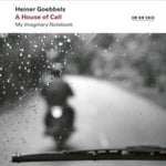 KAZIBONI,VIMBAYI; ENSEMBLE MODERN - HEINER GOEBBELS: A HOUSE OF CALL - MY IMAGINARY NOTEBOOK (2CD) (CD Version)
