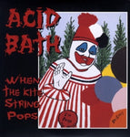 ACID BATH - WHEN THE KITE STRING POPS (Vinyl LP)