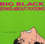 BIG BLACK - SONGS ABOUT FUCKING (Vinyl LP)