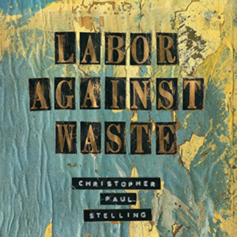 STELLING,CHRISTOPHER PAUL - LABOR AGAINST WASTE (Vinyl LP)