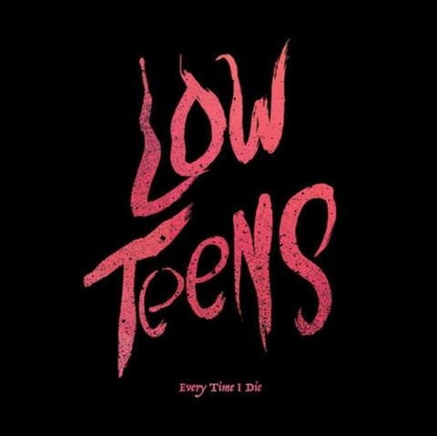 EVERY TIME I DIE - LOW TEENS (BLACK VINYL/DL CARD) (Vinyl LP)