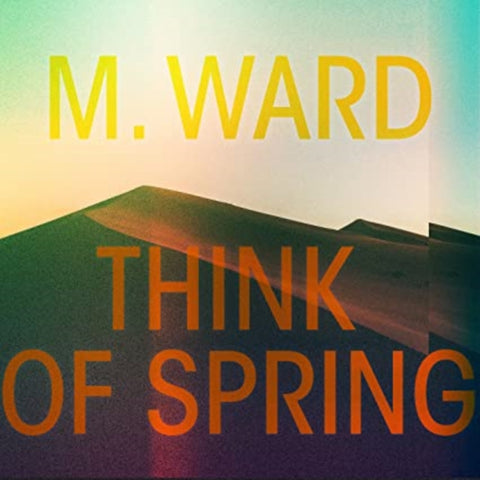 M. WARD - THINK OF SPRING (TRANSLUCENT ORANGE VINYL) (Vinyl LP)