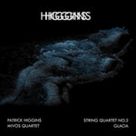 HIGGINS,PATRICK - STRING QUARTET NO. 2 + GLACIA (Vinyl)