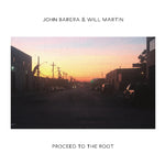 BARERA,JOHN & WILL MARTIN - PROCEED TO THE ROOT (Vinyl LP)