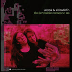 ANNA & ELIZABETH - INVISIBLE COMES TO US (Vinyl LP)