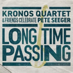 KRONOS QUARTET - LONG TIME PASSING: KRONOS QUARTET & FRIENDS CELEBRATE PETE (Vinyl LP)