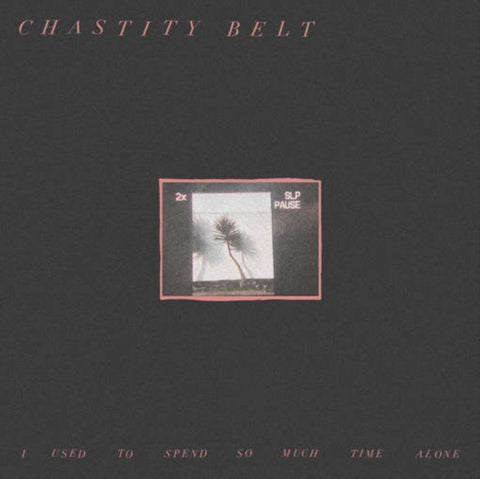 CHASTITY BELT - I USED TO SPEND SO MUCH TIME ALONE (DL CARD) (Vinyl LP)