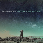 DELMHORST,KRIS - LONG DAY IN THE MILKY WAY (Vinyl LP)