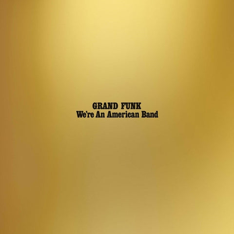GRAND FUNK RAILROAD - WE'RE AN AMERICAN BAND (REISSUE) (Vinyl LP)