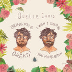 QUELLE CHRIS - BEING YOU IS GREAT I WISH YOU COUL BE YOU MORE OFTEN (Vinyl LP)