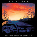 ANDERSEN,MATT - HALFWAY HOME BY MORNING (Vinyl LP)