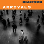 O'ROURKE,DECLAN - ARRIVALS (DELUXE EDITION/2CD)