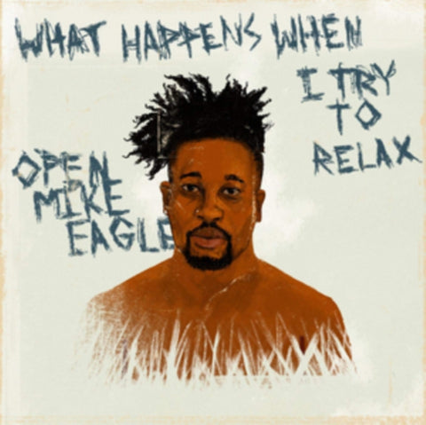 OPEN MIKE EAGLE - WHAT HAPPENS WHEN I TRY TO RELAX (Vinyl LP)