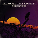 KNIGHT,CHRIS - ALMOST DAYLIGHT(Vinyl LP)