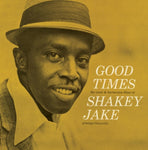 SHAKEY JAKE - GOOD TIMES (180G) (Vinyl LP)