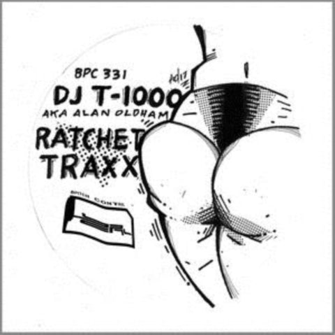 DJ T-1000 AKA ALAN OLDHAM - RATCHET TRAXX (Vinyl LP)