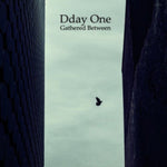 DDAY ONE - GATHERED BETWEEN (Vinyl LP)