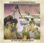 BYRD,JOE & THE FIELD HIPPIES - AMERICAN METAPHYSICAL CIRCUS (Vinyl LP)