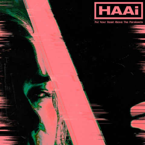 HAAI - PUT YOUR HEAD ABOVE THE PARAKEETS (LIMITED EDITION GREEN VINYL) (Vinyl LP)