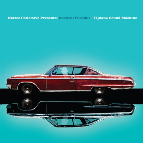 BOSTICH + FUSSIBLE - TIJUANA SOUND MACHINE (NORTEC COLLECTIVE PRESENTS) (Vinyl LP)