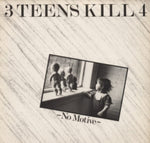 3 TEENS KILL 4 - NO MOTIVE (Vinyl LP)