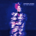 SHIRES,AMANDA - TO THE SUNSET (Vinyl LP)