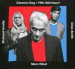 RIBOT MARC/CERAMIC DOG - YRU STILL HERE? (Vinyl LP)