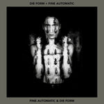 DIE FORM + FINE AUTOMATIC - FINE AUTOMATIC & DIE FORM (CLEAR VINYL) (Vinyl LP)