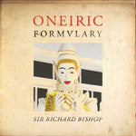 BISHOP,SIR RICHARD - ONEIRIC FORMULARY (Vinyl LP)