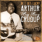 CRUDUP,ARTHUR BIG BOY - IF A GET LUCKY (4CD)