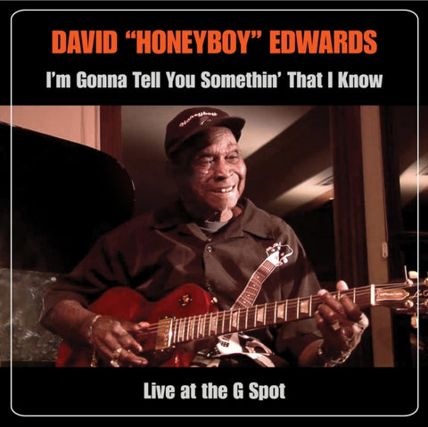 EDWARDS,DAVID HONEYBOY - I'M GONNA TELL YOU SOMETHIN THAT I KNOW: LIVE AT THE G SPOT (CD/D