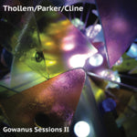 THOLLEM; PARKER; CLINE - GOWANUS SESSIONS II (Vinyl LP)
