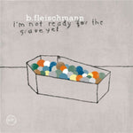 FLEISCHMANN,B. - I'M NOT READY FOR THE GRAVE YET (Vinyl)