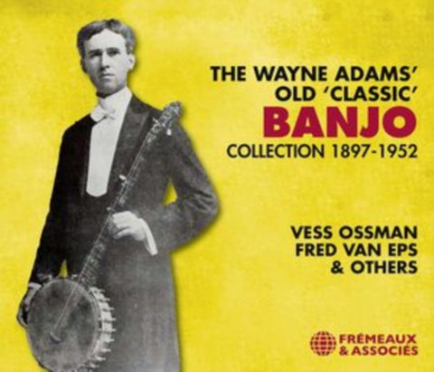 OSSMAN,VESS; FRED VAN EPS; VARIOUS - WAYNE ADAMS OLD CLASSIC (BANJO COLLECTION 1897-1952) (3CD)