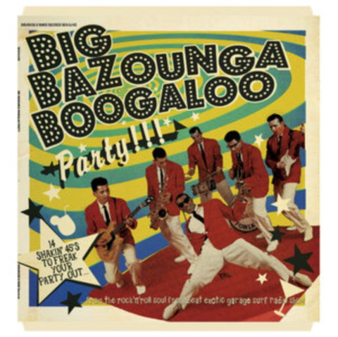 VARIOUS ARTISTS - BIG BAZOUNGA BOOGALOO PARTY: 14 SHAKIN' 45'S TO FREAK YOUR PARTY (Vinyl LP)