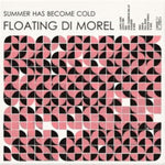 FLOATING DI MOREL - SUMMER HAS BECOME COLD (Vinyl LP)