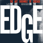 ART ENSEMBLE OF CHICAGO - WE ARE ON THE EDGE (LIMITED EDITION EXPANDED/4LP) (Vinyl LP)