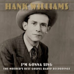 WILLIAMS,HANK - I'M GONNA SING: THE MOTHER'S BEST GOSPEL RADIO RECORDINGS (2CD)