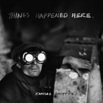 KANSAS SMITTY'S - THINGS HAPPENED HERE (Vinyl LP)