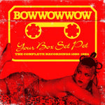 BOW WOW WOW - YOUR BOX SET PET: COMPLETE RECORDINGS 1980-1984 (3CD CLAMSHELL BOX SET)