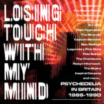 VARIOUS ARTISTS - LOSING TOUCH WITH MY MIND: PSYCHEDELIA IN BRITAIN 1985-1990: (3CD
