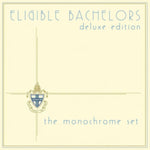 MONOCHROME SET - ELIGIBLE BACHELORS (3CD EXPANDED EDITION)